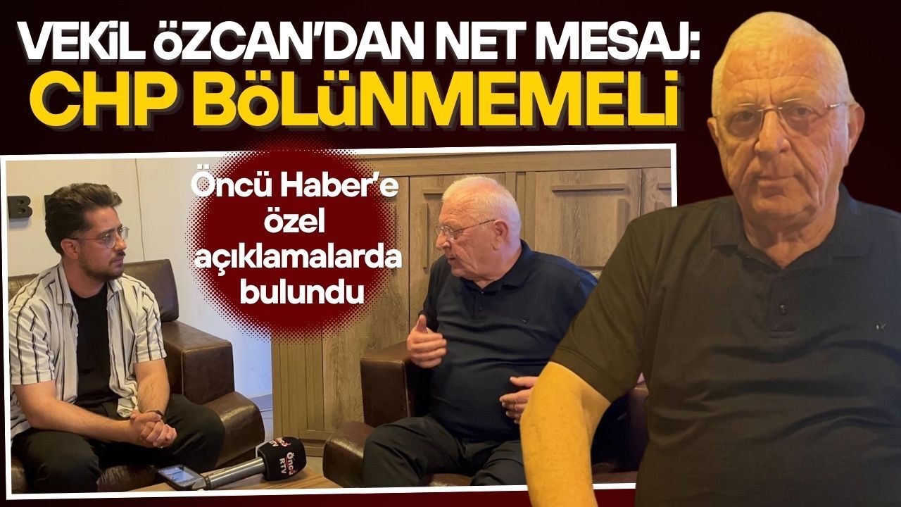 ÖZCAN’DAN ÖZGÜR ÖZEL’E CHP İÇİNDE DESTEK OLURUM MESAJI